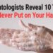 10 Issues to By no means Placed on Your Arms Based on Dermatologists