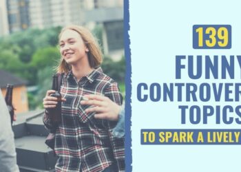 139 Humorous Controversial Matters To Spark A Full of life Debate