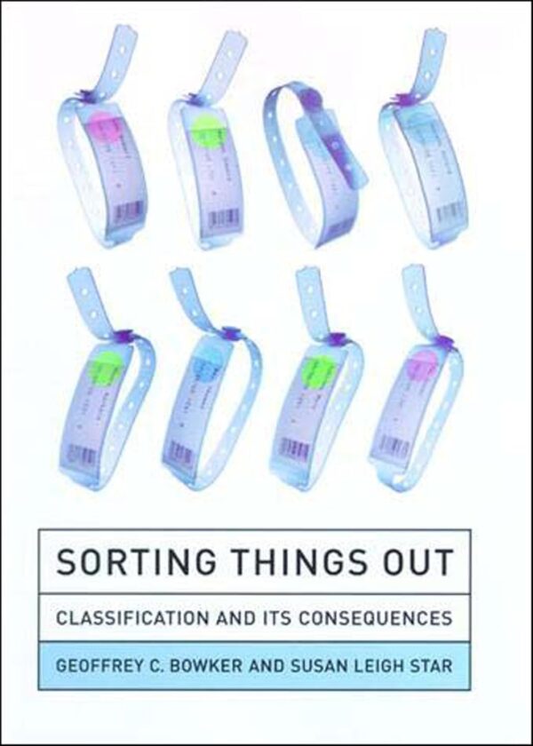 Sorting Things Out: Classification and Its Consequences (Inside Technology)