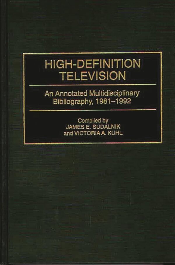High-Definition Television: An Annotated Multidisciplinary Bibliography, 1981-1992 (Bibliographies and Indexes in Science and Technology)
