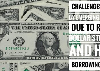 Challenges Confronted by Rising Markets Attributable to Rising Greenback Power and Increased Borrowing Prices