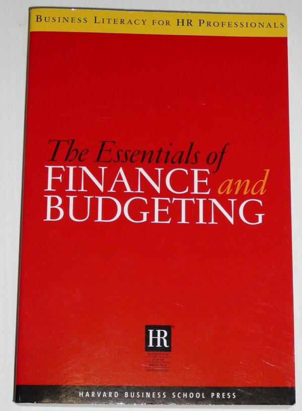 The Essentials Of Finance And Budgeting (Business Literacy for HR Professionals)