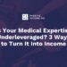 Is Your Medical Experience Underleveraged? 3 Methods to Flip It Into Revenue
