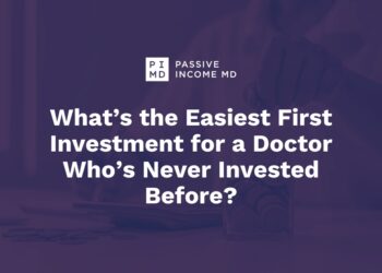 What’s the Best First Funding for a Physician Who’s By no means Invested Earlier than?