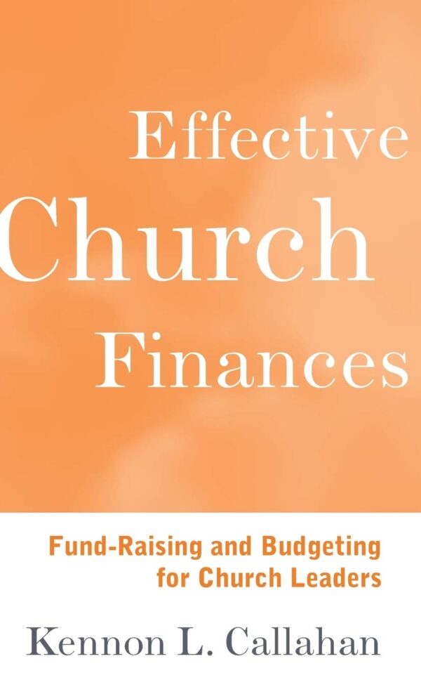Effective Church Finances: Fund-Raising and Budgeting for Church Leaders