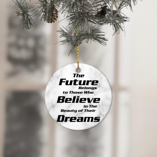 The Future Belongs to Those Who Believe in The Beauty of Their Dreams Christmas Ceramic Ornaments Motivational Quote Christmas Hanging Ornaments 3 in Christmas Memrable Ornament Gift for Home - Image 4