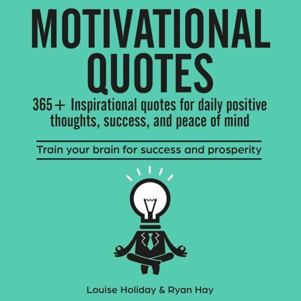 Motivational Quotes: 365+ Inspirational Quotes for Daily Positive Thoughts, Success, and Peace of Mind: Train your Brain for Success and Prosperity