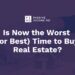 Is Now the Worst (or Greatest) Time to Purchase Actual Property?