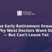 The Early Retirement Dream: Why Most Docs Need Out — However Can’t Go away But