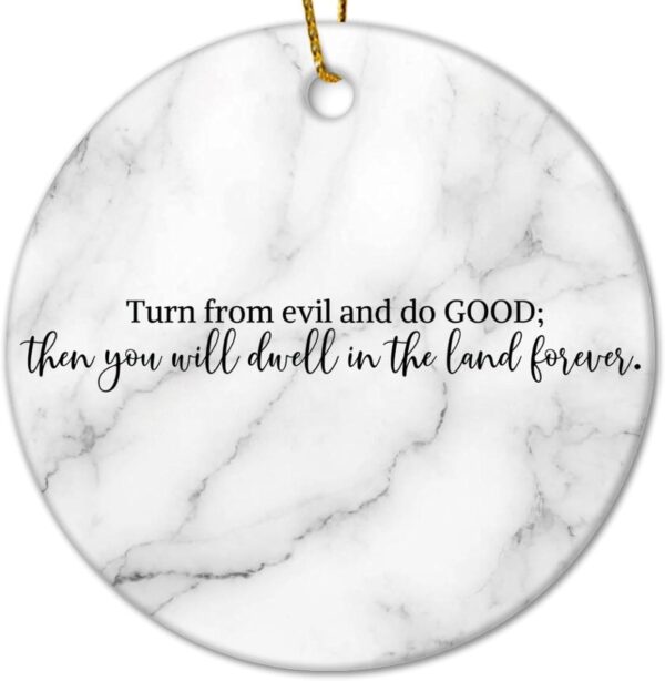 Christmas Ceramic Ornaments Turn from and Do Good; Then You Will Dwell in The Land Forever Ceramic Christmas Keepsake Motivational Quote DIY Christmas Ornaments for Home 3 in