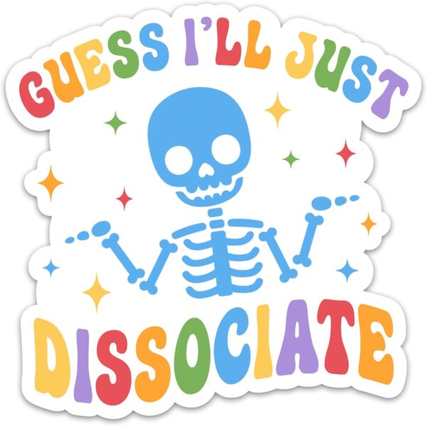 (3PCs) Guess I'll Just Dissociate Sticker - Funny Skeleton Mental Health Awareness Sticker - Vinyl Waterproof Self Care Decals for Laptop, Water Bottle, Tumbler - Positivity Self Love Stickers (3 in)