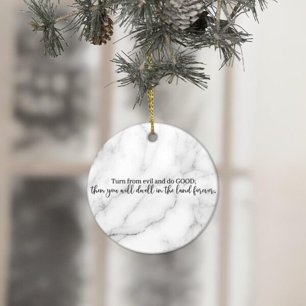 Christmas Ceramic Ornaments Turn from and Do Good; Then You Will Dwell in The Land Forever Ceramic Christmas Keepsake Motivational Quote DIY Christmas Ornaments for Home 3 in - Image 4