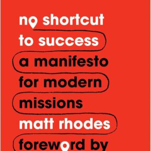 No Shortcut to Success: A Manifesto for Modern Missions (9Marks)