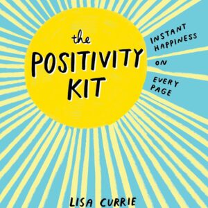 The Positivity Kit: Instant Happiness on Every Page