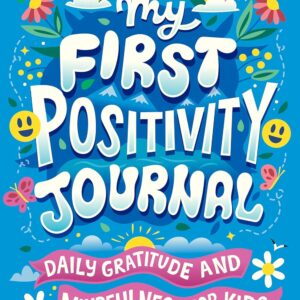 My First Positivity Journal: Daily Gratitude and Mindfulness for Kids