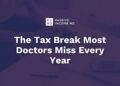 The Tax Break Most Medical doctors Miss Each 12 months